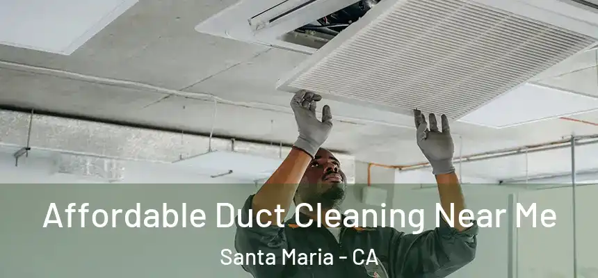 Affordable Duct Cleaning Near Me Santa Maria - CA