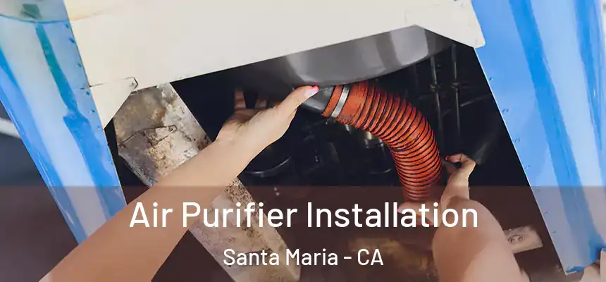  Air Purifier Installation Santa Maria - CA