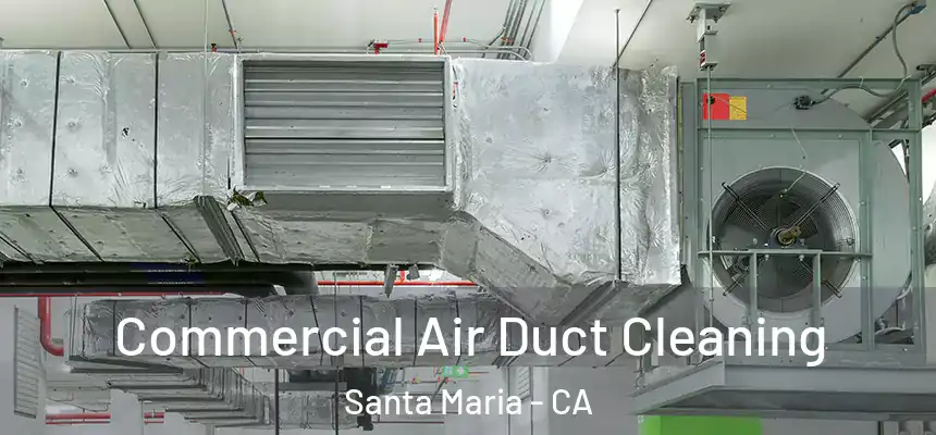 Commercial Air Duct Cleaning Santa Maria - CA