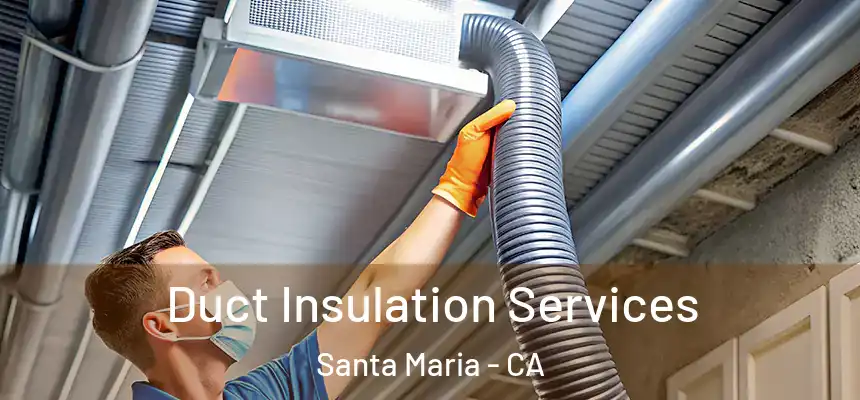 Duct Insulation Services Santa Maria - CA