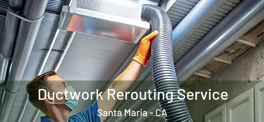  Ductwork Rerouting Service Santa Maria - CA