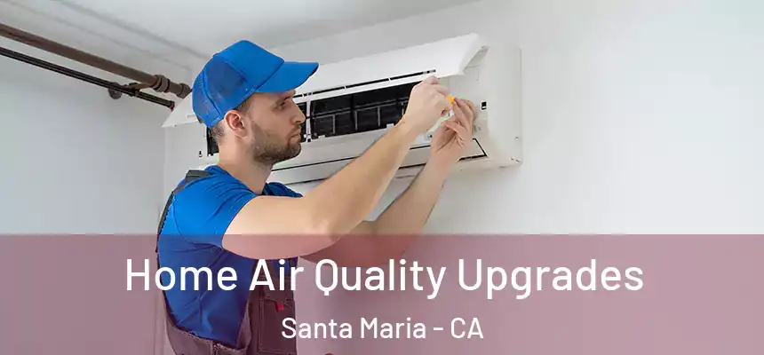  Home Air Quality Upgrades Santa Maria - CA