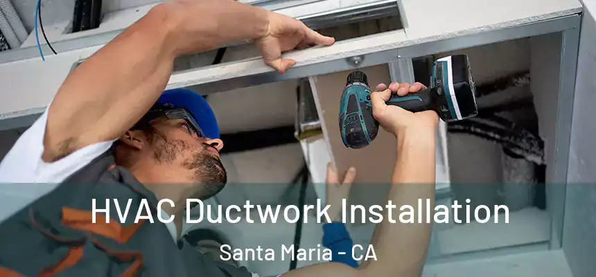 HVAC Ductwork Installation Santa Maria - CA