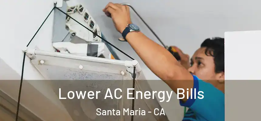 Lower AC Energy Bills Santa Maria - CA