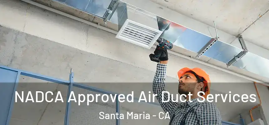  NADCA Approved Air Duct Services Santa Maria - CA