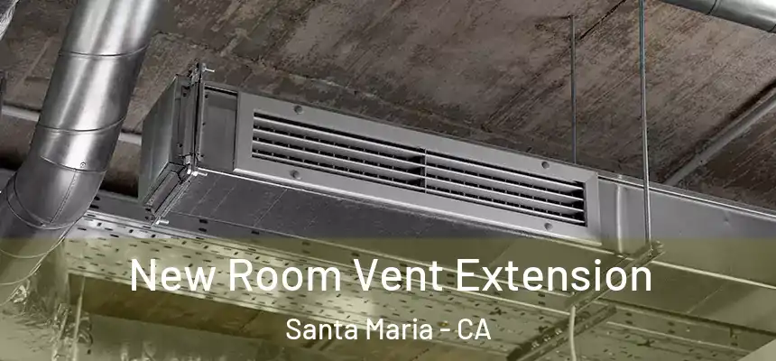 New Room Vent Extension Santa Maria - CA