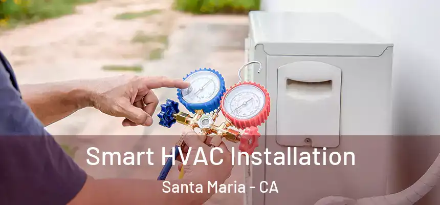 Smart HVAC Installation Santa Maria - CA